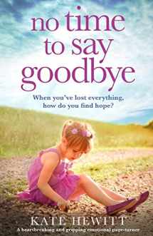 9781838880613-1838880615-No Time to Say Goodbye: A heartbreaking and gripping emotional page turner (Powerful emotional novels about impossible choices by Kate Hewitt)
