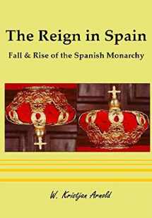 9781521423271-152142327X-The Reign in Spain: Fall & Rise of the Spanish Monarchy