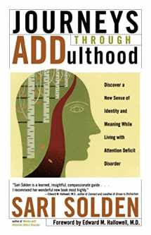 9780978590949-0978590945-Journeys Through ADDulthood: Discover a New Sense of Identity and Meaning While Living with Attention Deficit Disorder