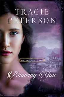 9780764237454-0764237454-Knowing You: (A Historical Christian Romance Book Set in the Pacific Northwest) (Pictures of the Heart)