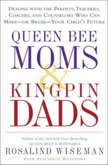 9781400083008-1400083001-Queen Bee Moms & Kingpin Dads: Dealing with the Parents, Teachers, Coaches, and Counselors Who Can Make--or Break--Your Child's Future