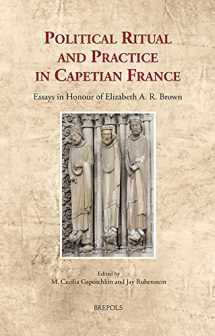 9782503593029-250359302X-Political Ritual and Practice in Capetian France: Essays in Honour of Elizabeth A. R. Brown (Cultural Encounters in Late Antiquity and the Middle ... in Late Antiquity and the Middle Ages, 34)
