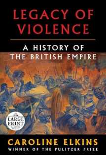 9780593460375-0593460375-Legacy of Violence: A History of the British Empire (Random House Large Print)