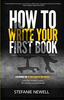9781540593481-1540593487-How To Write Your First Book: Tips On How To Write Fiction & Non Fiction Books And Build Your Author Platform
