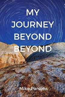 9781789630084-1789630088-My Journey Beyond Beyond: An autobiographical record of deep calling to deep in pursuit of intimacy with God (The Restoration of All Things)