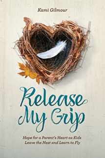 9781470748470-1470748479-Release My Grip: Hope for a Parent’s Heart as Kids Leave the Nest and Learn to Fly