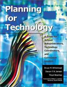 9780761945956-0761945954-Planning for Technology: A Guide for School Administrators, Technology Coordinators, and Curriculum Leaders