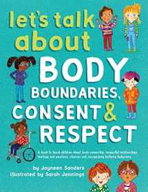 9781925089189-1925089185-Let's Talk About Body Boundaries, Consent and Respect: Teach children about body ownership, respect, feelings, choices and recognizing bullying behaviors