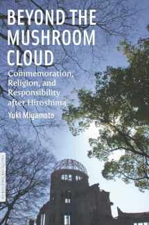 9780823240517-0823240517-Beyond the Mushroom Cloud: Commemoration, Religion, and Responsibility after Hiroshima (Bordering Religions: Concepts, Conflicts, and Conversations)