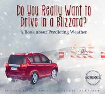 9781607539599-1607539594-Do You Really Want to Drive in a Blizzard?: A Book About Predicting Weather (Adventures in Science)