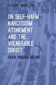 9781501326202-1501326201-On Self-Harm, Narcissism, Atonement, and the Vulnerable Christ (Reading Augustine)