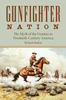 9780806130316-0806130318-Gunfighter Nation: Myth of the Frontier in Twentieth-Century America, The