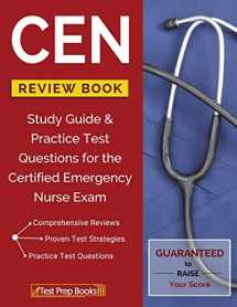 9781628454765-1628454768-CEN Review Book: Study Guide & Practice Test Questions for the Certified Emergency Nurse Exam