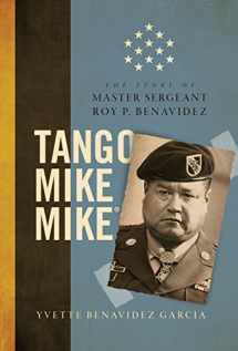 9780998911717-0998911712-Tango Mike Mike: The Story of Master Sergeant Roy P. Benavidez