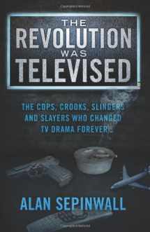 9780615718293-0615718299-The Revolution Was Televised: The Cops, Crooks, Slingers and Slayers Who Changed TV Drama Forever