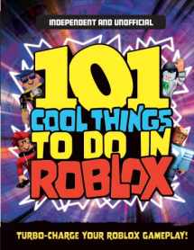 9781839351518-1839351519-101 Cool Things to Do In Roblox (Independent & Unofficial): Packed Full of Pro Tricks, Tips and Secrets for the Best Roblox Games!