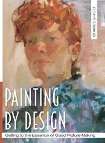 9781626543225-1626543224-Painting by Design: Getting to the Essence of Good Picture-Making (Master Class)