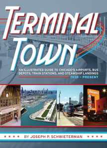 9780982315699-0982315694-Terminal Town: An Illustrated Guide to Chicago's Airports, Bus Depots, Train Stations, and Steamship Landings, 1939 - Present
