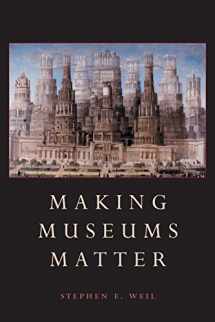 9781588340009-1588340007-Making Museums Matter