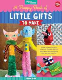 9780760374627-0760374627-A Happy Book of Little Gifts to Make: Spread hope and joy with more than 15 maker activities designed to keep your hands busy and your heart full (Maker Creator)