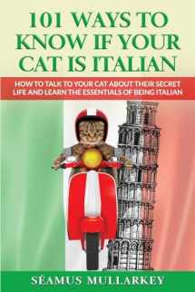 9781960227003-1960227009-101 Ways To Know If Your Cat Is Italian: How To Talk To Your Cat About Its Secret Life And Learn The Essence Of Being Italian, A Funny Cat Book And ... Those Who Love Italy (The Cats of The World)
