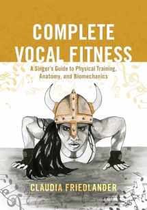 9781538105436-1538105438-Complete Vocal Fitness: A Singer’s Guide to Physical Training, Anatomy, and Biomechanics