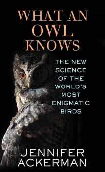 9781638088844-1638088845-What an Owl Knows: The New Science of the World's Most Enigmatic Birds (Center Point Large Print)