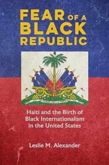 9780252044816-0252044819-Fear of a Black Republic: Haiti and the Birth of Black Internationalism in the United States