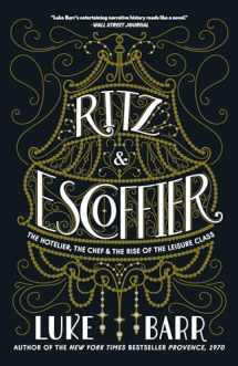 9780804186315-0804186316-Ritz and Escoffier: The Hotelier, The Chef, and the Rise of the Leisure Class