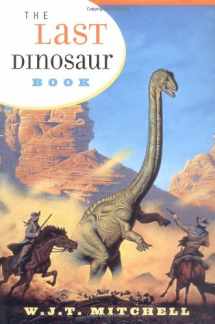 9780226532042-0226532046-The Last Dinosaur Book: The Life and Times of a Cultural Icon