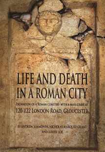 9780904220490-0904220494-Life and Death in a Roman City: Excavation of a Roman cemetery with a mass grave at 120-122 London Road, Gloucester (Oxford Archaeology Monograph)