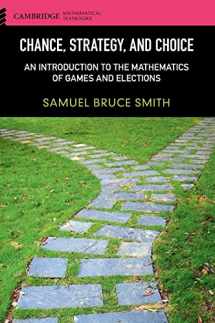 9781107084520-1107084520-Chance, Strategy, and Choice: An Introduction to the Mathematics of Games and Elections (Cambridge Mathematical Textbooks)