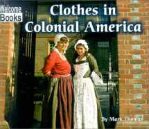 9780516239323-0516239325-Clothes in Colonial America (Welcome Books: Colonial America)