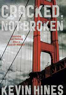 9781442222403-1442222409-Cracked, Not Broken: Surviving and Thriving After a Suicide Attempt