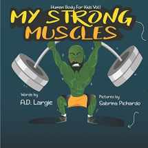 9781549584312-1549584316-My Strong Muscles: A Book About Growing Big and Strong For Kids (Human Body For Kids)