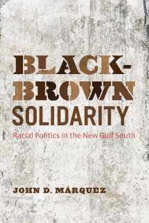9781477302163-1477302166-Black-Brown Solidarity: Racial Politics in the New Gulf South