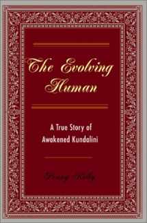 9780595181421-0595181422-The Evolving Human: A True Story of Awakend Kundalini