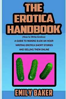 9781520219974-1520219970-The Erotica Handbook: (How to Write Erotica) A guide to making $100 an hour writing erotica short stories and selling them online (Emily Baker Writing Skills and Reference Guides)