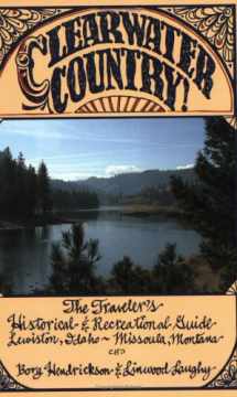 9780945519225-0945519222-Clearwater Country: The Traveler's Historical and Recreational Guide; Lewiston, Idaho - Missoula, Montana
