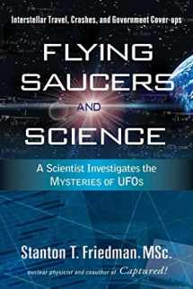 9781601630117-1601630115-Flying Saucers and Science: A Scientist Investigates the Mysteries of UFOs: Interstellar Travel, Crashes, and Government Cover-Ups