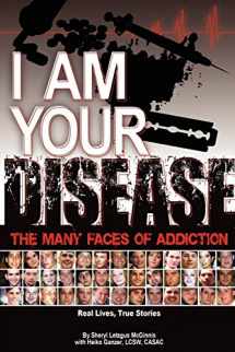 9781598006995-1598006991-I Am Your Disease: The Many Faces of Addiction