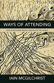 9781781815335-178181533X-Ways of Attending: How our Divided Brain Constructs the World