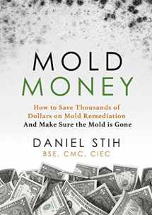 9780979468537-0979468531-Mold Money: How to Save Thousands of Dollars on Mold Remediation and Make Sure the Mold Is Gone