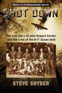 9780986076015-0986076015-Shot Down: The true story of pilot Howard Snyder and the crew of the B-17 Susan Ruth