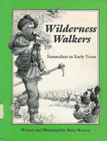 9780937460269-0937460265-Wilderness Walkers: Naturalists in Early Texas