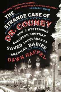 9781524744960-1524744964-The Strange Case of Dr. Couney: How a Mysterious European Showman Saved Thousands of American Babies