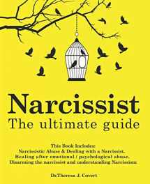 9781097864232-1097864235-Narcissist: The Ultimate Guide: This Book Includes: Narcissistic Abuse & Dealing with a Narcissist. Healing after emotional/psychological abuse. Disarming the narcissist and understanding Narcissism