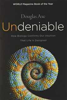 9780062349590-0062349597-Undeniable: How Biology Confirms Our Intuition That Life Is Designed