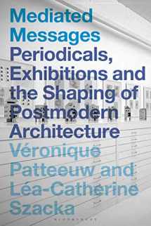 9781350170032-1350170038-Mediated Messages: Periodicals, Exhibitions and the Shaping of Postmodern Architecture