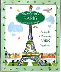 9780762738045-0762738049-Wandering Paris: A Guide To Discovering Paris Your Way